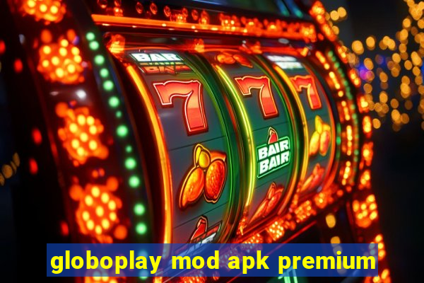 globoplay mod apk premium